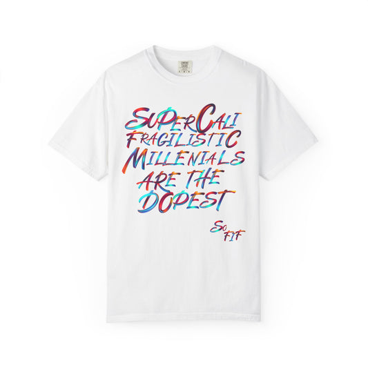 "Supercali Fragilistic Millenials Are The Dopest" Tee