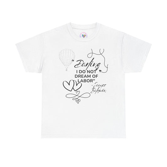 T‑Shirt — "Darling I Do Not Dream of Labor" Handwritten Heart Graphic